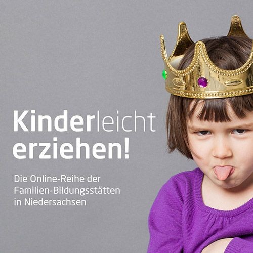 Auf einer Seite ist ein Kind zu sehen, das eine Krone tr&auml;gt und die Zunge herausstreckt. Auf der anderen Seite stehen die Worte: Kinderleicht erziehen! Die Online-Reihe der Familien-Bildungsst&auml;tten in Niedersachsen
